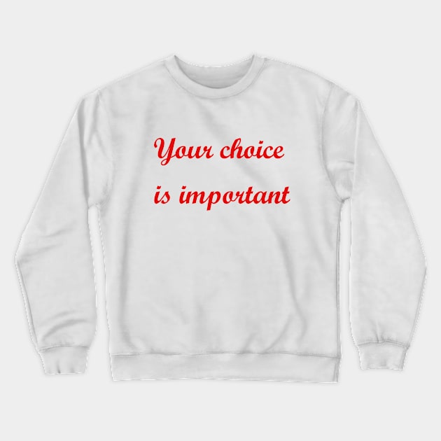 Your choice is important Crewneck Sweatshirt by sarahnash